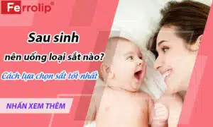 sau sinh nên uống loại sắt nào