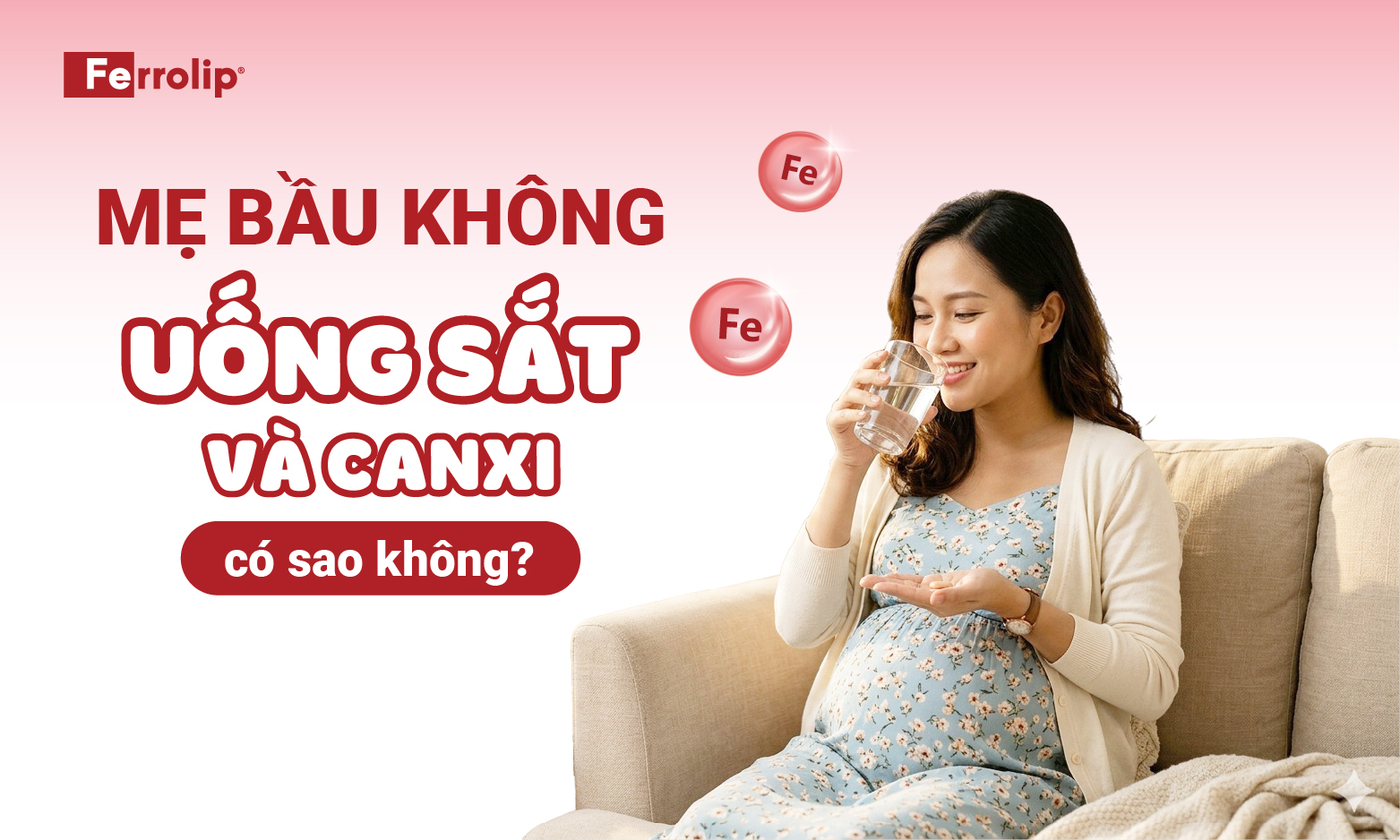 Mẹ bầu không uống sắt và canxi có sao không