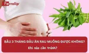 bầu 3 tháng đầu ăn rau muống được không