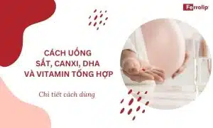 cách uống sắt canxi DHA và vitamin tổng hợp