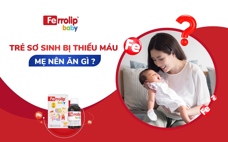 Trẻ sơ sinh bị thiếu máu mẹ nên ăn gì?
