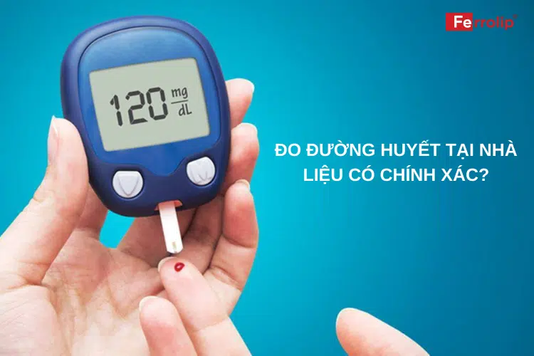 đo đường huyết tại nhà liệu có chính xác