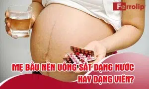 nên uống sắt dạng nước hay dạng viên