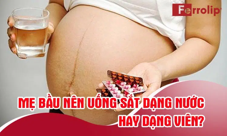 nên uống sắt dạng nước hay dạng viên