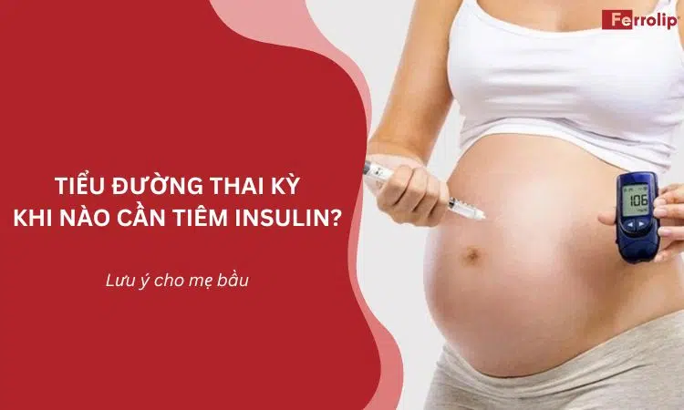 tiểu đường thai kỳ khi nào cần tiêm insulin