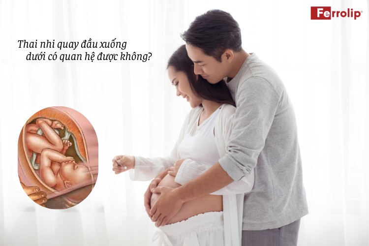 thai nhi quay đầu quan hệ có sao không