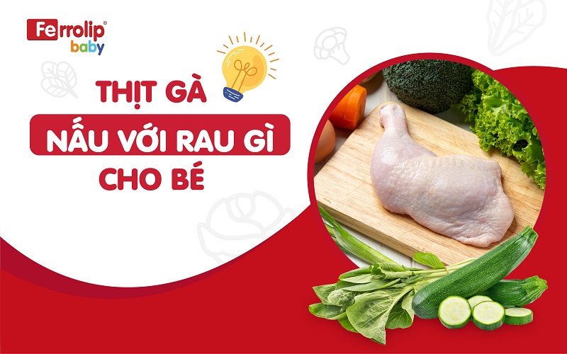 Thịt gà nấu với rau gì cho bé