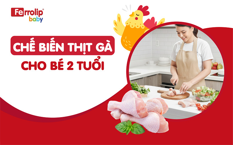 Chế biến thịt gà cho bé 2 tuổi