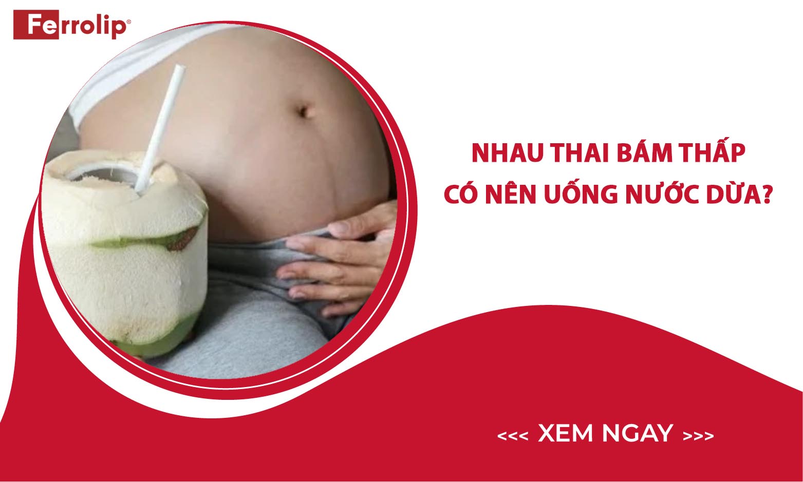 nhau thai bám thấp có nên uống nước dừa